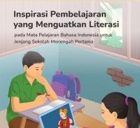 Image of inspirasi pembelajaran yang menguatkan literasi pada mata pelajaran bahasa indonesia untuk jenjang sekolah menengah pertama