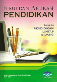 Image of Ilmu dan Aplikasi Pendidikan (Bagian IV : Pendidikan Lintas Bidang)